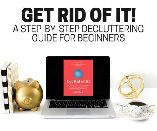 A decluttering guide titled Get Rid of It! A Step-by-Step Decluttering Guide for Beginners.
